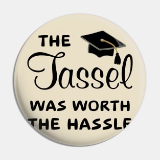 The Tassel Was Worth The Hassle Pin