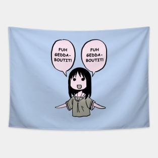 fuhgeddaboutit / forget about it / funny osaka azumanga daioh Tapestry