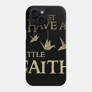 just have little faith t-shirt Phone Case