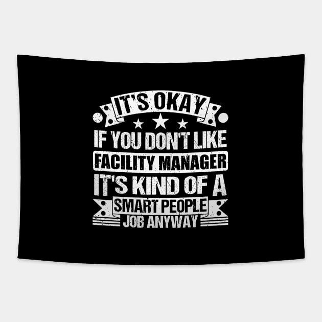 Facility Manager lover It's Okay If You Don't Like Facility Manager It's Kind Of A Smart People job Anyway Tapestry by Benzii-shop 