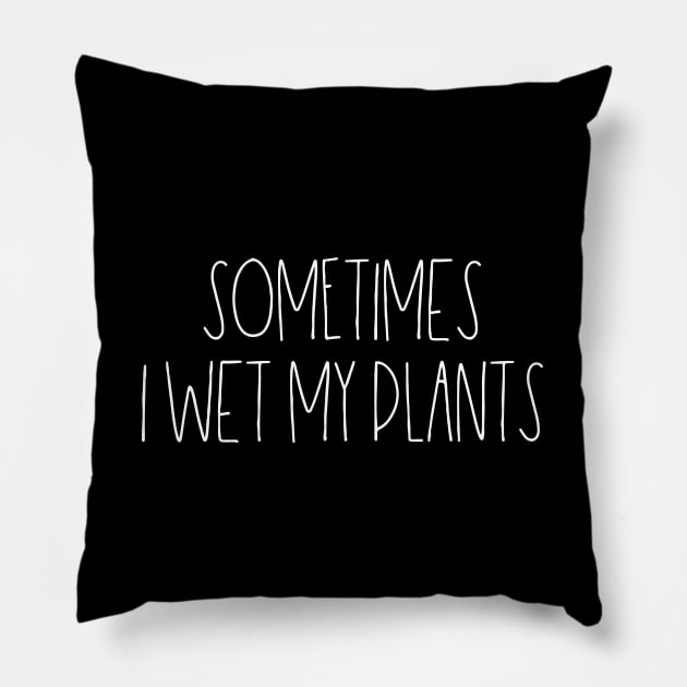 Sometimes I wet my plants Pillow by LemonBox