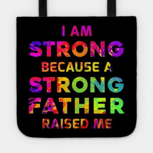 I am strong because a strong father raised me Tote