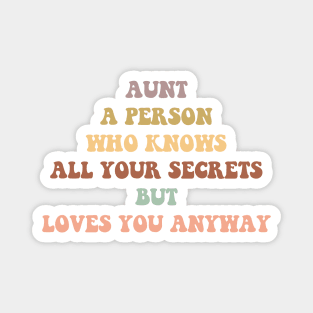 aunt a person who knows all your secrets but loves you anyway Magnet