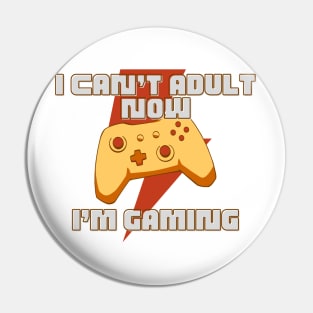 I CAN'T ADULT NOW I'M GAMING (V5) Pin