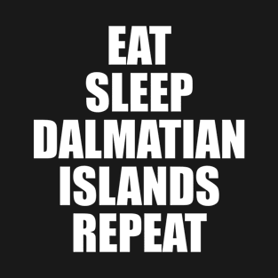 Eat Sleep Dalmatian Islands Repeat T-Shirt