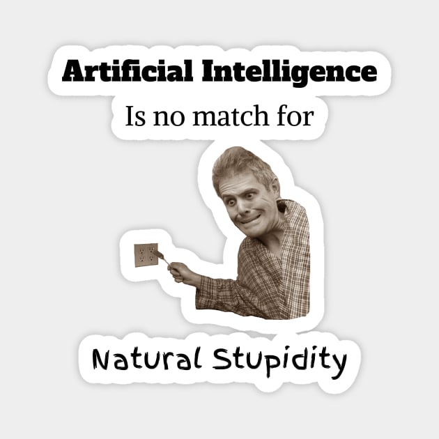 Artificial Intelligent is no match for Natural Stupidity Magnet by Not Nice Guys