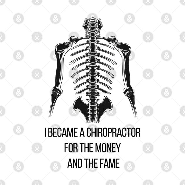 I Became a Chiropractor For The Money And The Fame by PaulJus