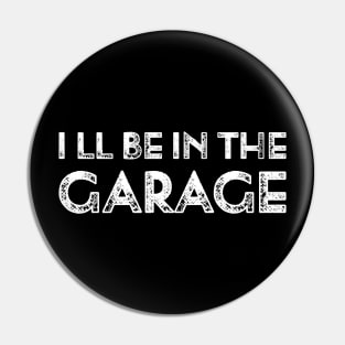 Vintage I Ll Be In The Garage Funny Pin