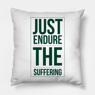 Just endure the suffering Pillow