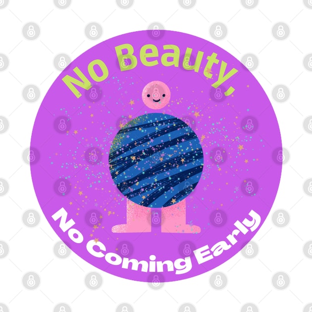 No beauty, no coming early by Zinoo