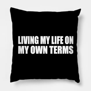 Living my life on my own terms Pillow