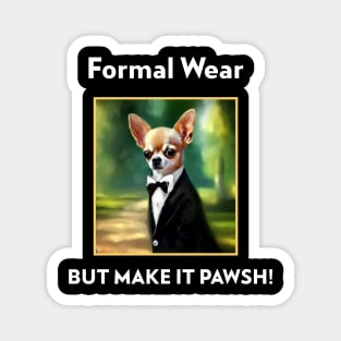 Chihuahua Dog Formal Wear but make it Pawsh! Magnet