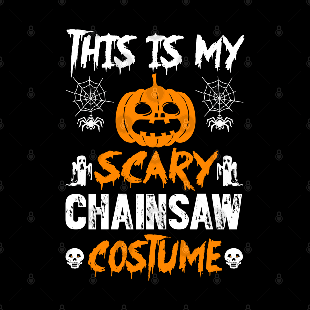 This Is My Scary Chainsaw Costume by Tee-hub