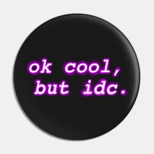 "ok cool, but idc" Neon Design Pin