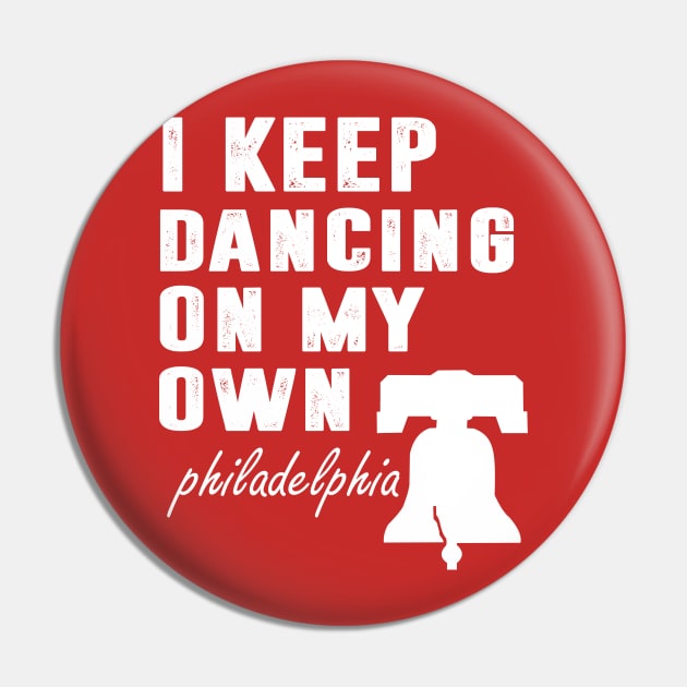 I Keep Dancing On My Own Philidelphia Philly Anthem Pin by hadlamcom