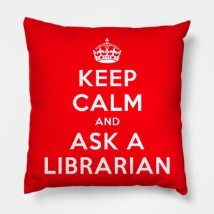KEEP CALM AND ASK A LIBRARIAN Pillow
