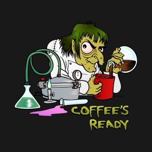 Coffee's Ready T-Shirt