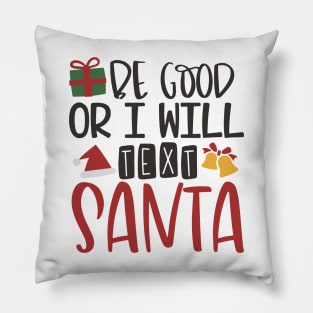 Be Good or I Will Text Santa - Christmas Pillow