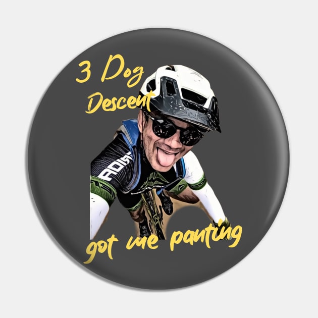 3 Dog Descent Got Me Panting (Mountain Biker) Pin by PersianFMts