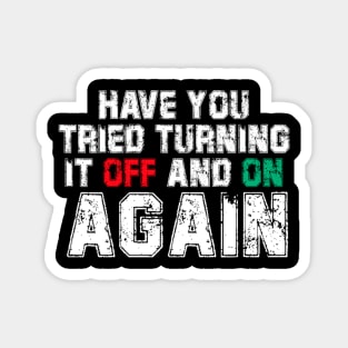 Have You Tried Turning It Off And On Again? Magnet