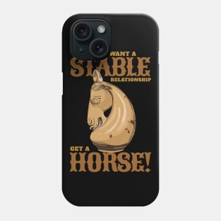 If you want a stable relationship get a Horse! Phone Case