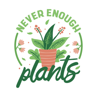 Never Enough Plants Plant Lover Gardener T-Shirt