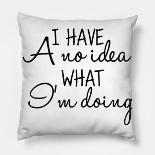 i have a no idea what i m doing Pillow