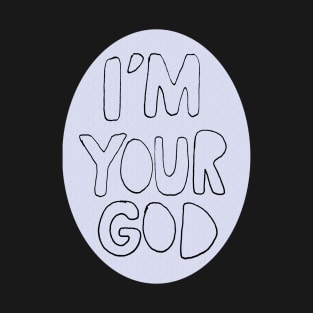 I'm Your God T-Shirt