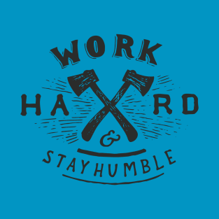 Work Hard And Stay Humble Motivational Inspirational T-Shirt T-Shirt