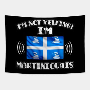 I'm Not Yelling I'm Martiniquais - Gift for Martiniquais With Roots From Martinique Tapestry