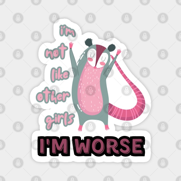 I'm Not Like Other Girls I'm Worse Magnet by Lab Of Creative Chaos