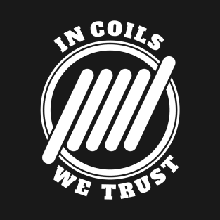 In coils we trust T-Shirt