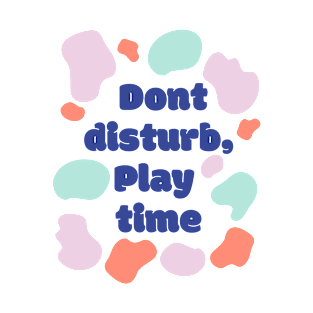 Dont distrub play time T-Shirt