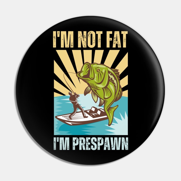 I'm not Fat I'm Prespawn bass Fishing Gifts Funny