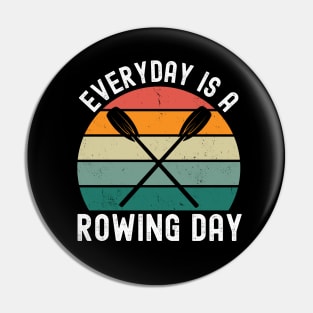 Everyday Is A Rowing Day Pin