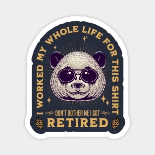 Cool Panda design quoted I Worked my Whole Life For This Tee, Retired 2022 Magnet