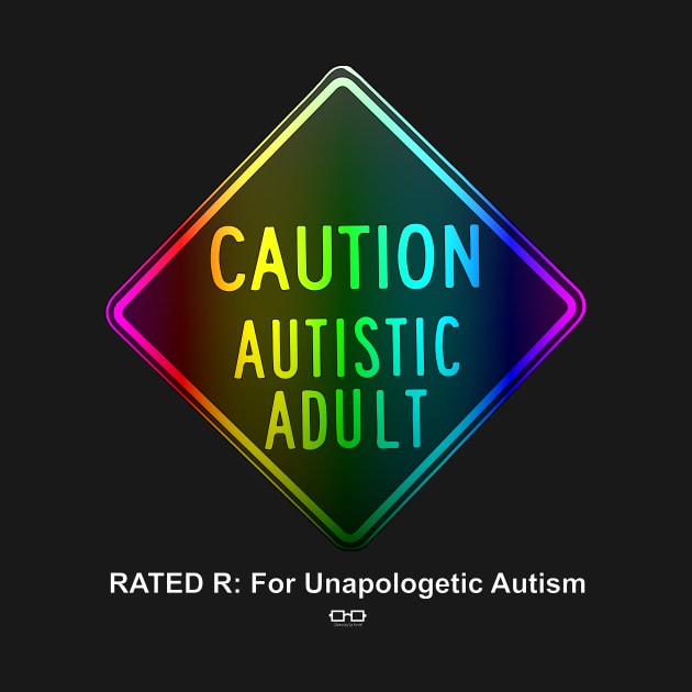 Caution Autistic Adult Spectrum Version Rated R For Graphic Autism by growingupautie