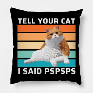 Tell Your Cat I Said Pspsps Funny Retro Cat Pillow