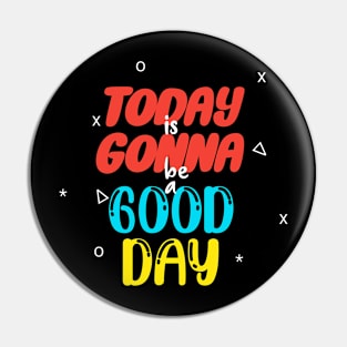 Today is gonna be a good day Pin