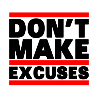 Don't Make Excuses T-Shirt