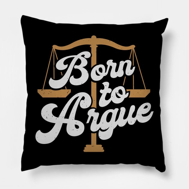 Born To Argue Lawyer Attorney Advocate Gift Pillow by Dolde08