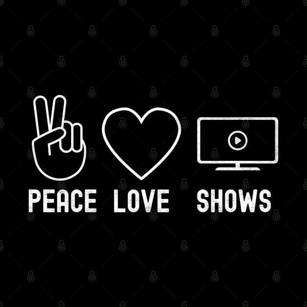 Peace Love Shows Funny Binge Watching Gift For TV Show Fans by VDK Merch