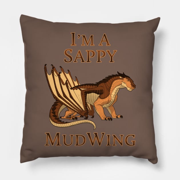 I'm a Sappy MudWing Pillow by VibrantEchoes