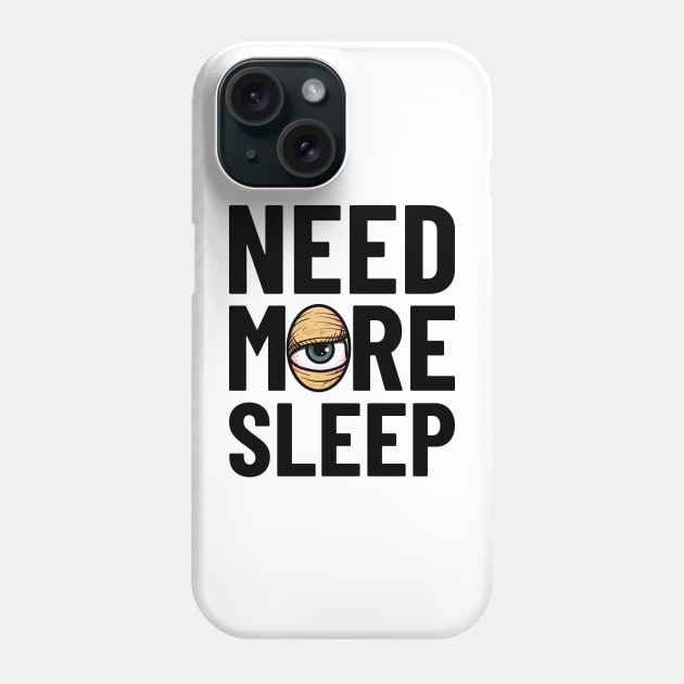 Need More Sleep Phone Case by santelmoclothing