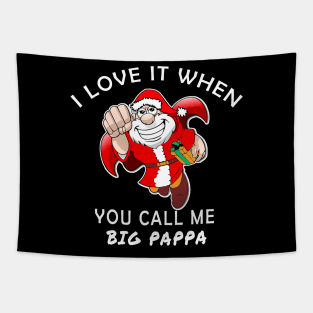 I love it when you call me big papa funny gift Tapestry