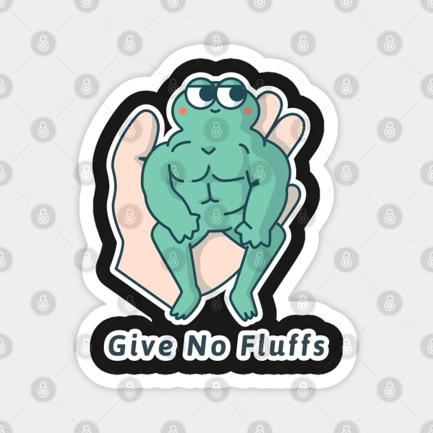 Give No Fluffs Magnet by Raja2021