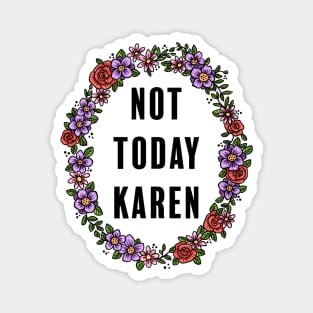 Not Today Karen Magnet