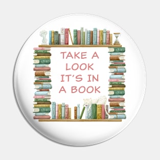 Take a Look it's in a Book – Funny Cute Novel & Reader Quote Pin