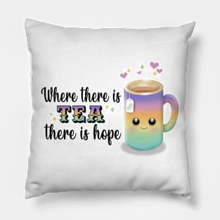 Where there is tea, there is hope Pillow