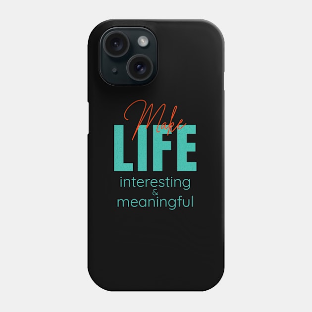 Make Life Interesting Meaningful Quote Motivational Inspirational Phone Case by Cubebox